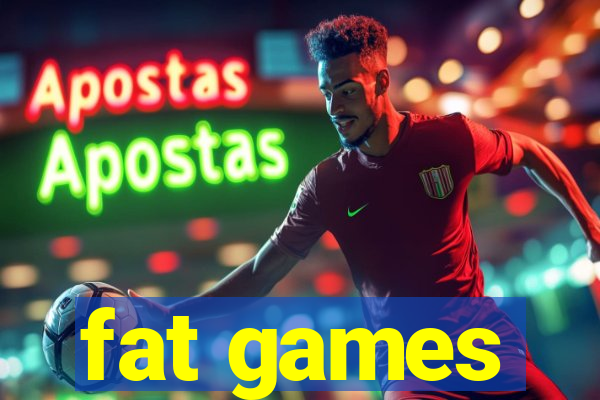 fat games